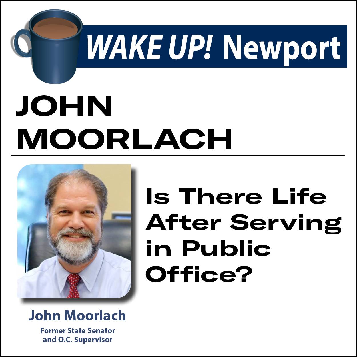 July Wake Up! Newport - John Moorlach - Is There Life After Serving in Public Service