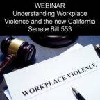 Understanding Workplace Violence and the new California Senate Bill 553